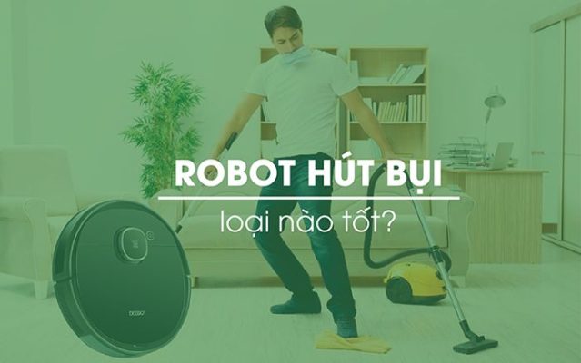 Gợi ý robot hút bụi loại nào tốt trên thị trường hiện nay