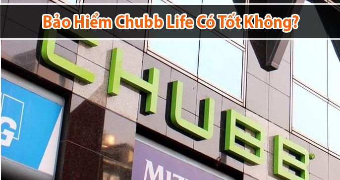Bảo hiểm Chubb Life có tốt không? Có lừa đảo người dùng không?