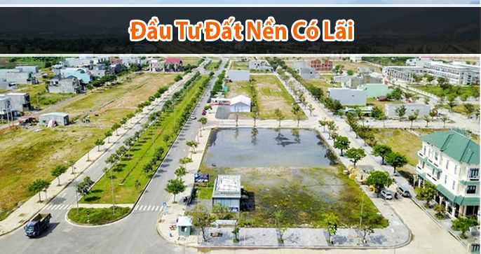 Đầu tư đất nền có lãi – Nhìn thì ngon nhưng lại không hề dễ chọn