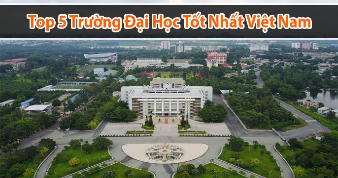 Top 5 trường Đại học tốt nhất Việt Nam năm 2022