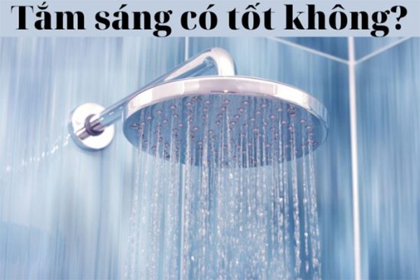 Cùng tìm hiểu chi tiết: Tắm sáng có tốt không?