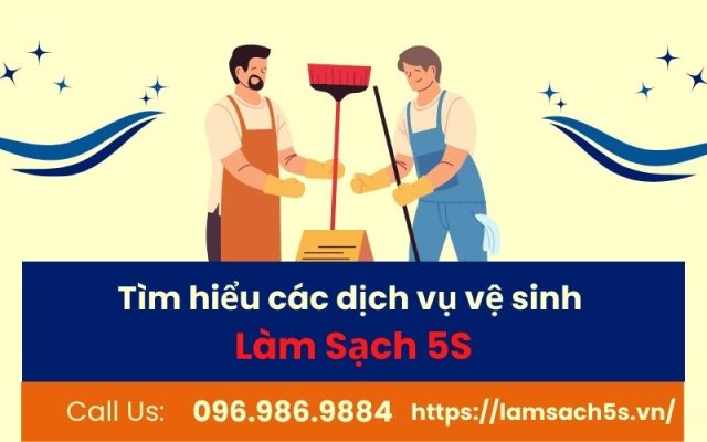 Làm Sạch 5S có dịch vụ gì? 3 lý do tại sao nên chọn Làm sạch 5S
