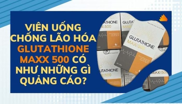 Viên uống chống lão hóa Glutathione Maxx 500 có như những gì quảng cáo?