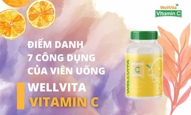 Điểm danh 7 công dụng của viên uống WellVita Vitamin C
