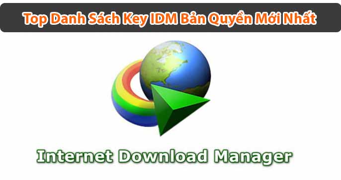 Top Danh Sách Key IDM Bản Quyền Mới Nhất