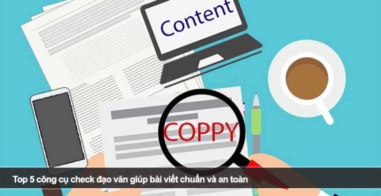 Top 5 công cụ check đạo văn giúp bài viết chuẩn và an toàn