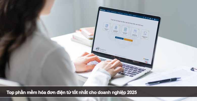 Top phần mềm hóa đơn điện tử tốt nhất cho doanh nghiệp 2025
