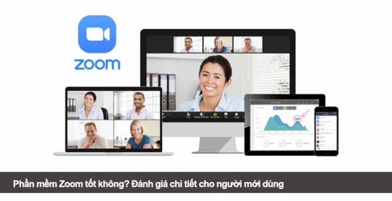Phần mềm Zoom tốt không? Đánh giá chi tiết cho người mới dùng