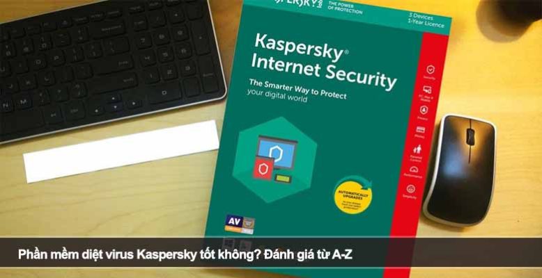 Phần mềm diệt virus Kaspersky tốt không? Đánh giá từ A-Z