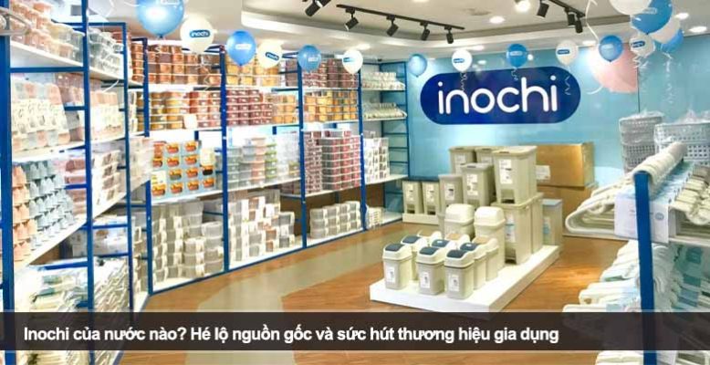 Inochi của nước nào? Hé lộ nguồn gốc và sức hút thương hiệu gia dụng
