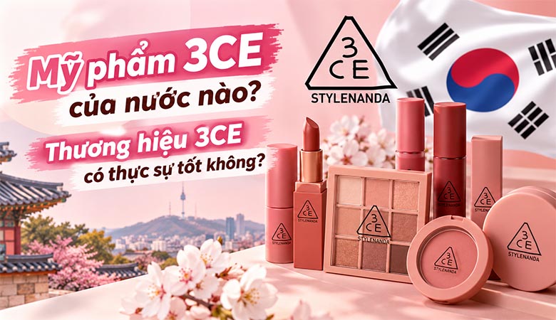 Mỹ phẩm 3CE của nước nào? Thương hiệu 3CE có thực sự tốt không?