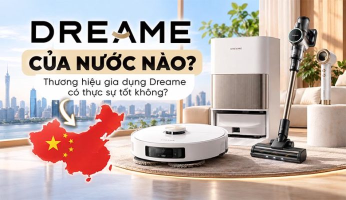 Dreame của nước nào? Thương hiệu gia dụng Dreame có thực sự tốt không?