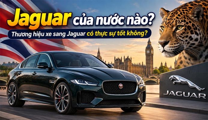 Jaguar của nước nào? Thương hiệu xe sang Jaguar có thực sự tốt không?