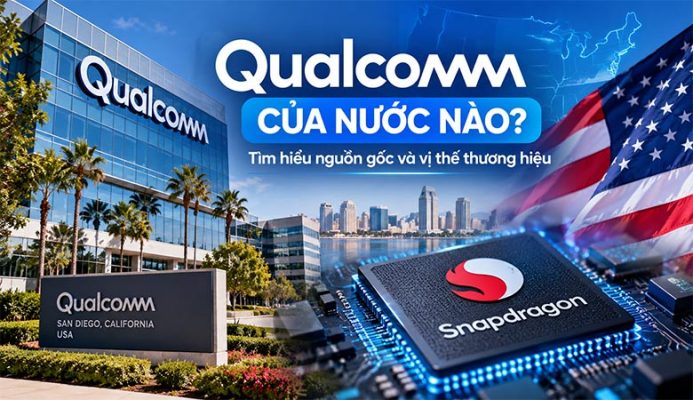 Qualcomm của nước nào? Tìm hiểu nguồn gốc và vị thế thương hiệu